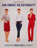 Jak ubrać się do pracy ? Aleksandra Frątczak-Biś