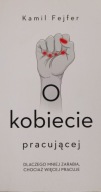 O kobiecie pracującej Kamil Fejfer