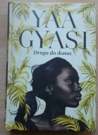 Yaa Gyasi DROGA DO DOMU nowa