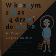 W KAŻDYM Z NAS SĄ DRZWI DO NIEBA Jan Paweł II