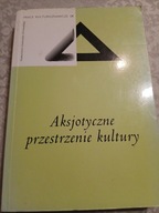 AKSJOTYCZNE PRZESTRZENIE KULTURY PRACA ZBIOROWA KULTUROZNAWSTWO