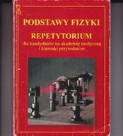 Podstawy Fizyki Repetytorium dla kandydatów na akademię medyczną i kierunki