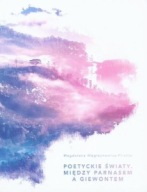 POETYCKIE ŚWIATY Między PARNASEM a GIEWONTEM Magdalena WĘGRZYNOWICZ-PLICHTA