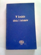 W KRAINIE ZŁOTA I TOTEMÓW - Janusz Wolniewicz