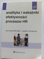 Analityka i wskaźniki efektywności procesów HR P Pszczółkowski R Michalczyk