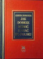 Jak dobrze mówić i pisać po polsku A. Markowski