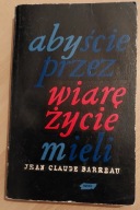 ABYŚCIE PRZEZ WIARĘ ŻYCIE MIELI J. Barreau