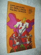 Za króla Piasta Polska wyrasta - Makuszyński