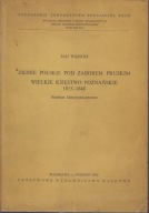 Ziemie polskie pod zaborem pruskim Wielkie Księstwo Poznańskie ; jak nowa