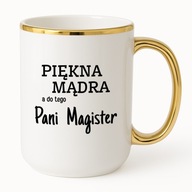 KUBEK ELEGANT 425ml PIĘKNA MĄDRA A DO TEGO PANI MAGISTER