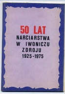 J.Michalak: 50 lat narciarstwa w Iwoniczu Zdroju 1925-1975