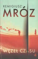 WĘZEŁ CZASU Mróz Remigiusz