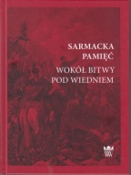 Sarmacka pamięć. Wokół bitwy pod Wiedniem ; jak nowa