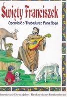 Święty Franciszek Opowieść o trubadurze PANA BOGA