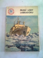 PRZEZ LODY LABRADORU "MINIATURY MORSKIE" - Zdzisław Russek