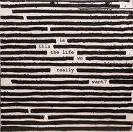 Roger Waters – Is This The Life We Really Want? Columbia – 88985 43649 1