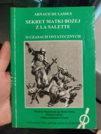 Arnaud de Lassus Sekret Matki Bożej z La Salette O czasach ostatecznych