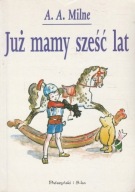 JUŻ MAMY SZEŚĆ LAT Alan Alexander Milne - wiersze autora Kubusia Puchatka