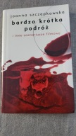 Bardzo krótka podróż i inne scenariusze filmowe Joanna Szczepkowska