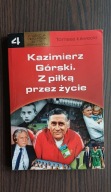 Kazimierz Górski. Z piłką przez życie Tomasz Ławecki