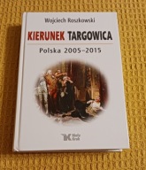 Kierunek Targowica Polska 2005-2015 Wojciech Roszkowski
