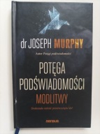 Potęga podświadomości Modlitwy Joseph Murphy