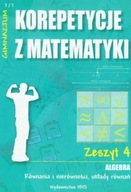 Korepetycje z matematyki Algebra Zeszyt 4 Równania, nierówności, układy