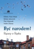 Być narodem? Ślązacy o Śląsku Bohdan Jałowiecki
