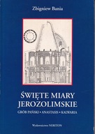 Święte miary jerozolimskie Grób Pański, Anastasis, Kalwaria ; jak nowa