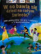 W co bawią się dzieci na całym świecie W. Bójski, I. Bójski, K. Bójski