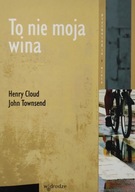 To nie moja wina Henry Cloud John Townsend