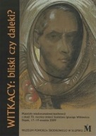 Witkacy bliski czy daleki?