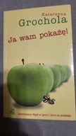 Ja wam pokażę Katarzyna Grochola