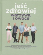 Jeść zdrowiej. Warzywa i owoce Praca zbiorowa