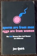 Sperm Are From Men, Eggs Are From Women - J. Quirk