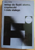 Wstęp do fizyki atomu, cząsteczki i ciała stałego Jerzy Ginter
