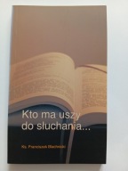 Kto ma uszy do słuchania ... Ks. Franciszek Blachnicki NOWA
