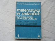 MATEMATYKA W ZADANIACH 1 DLA KANDYDATÓW NA WYŻSZE UCZELNIE