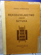 Rękodzielnictwo jako sztuka (szkic historyczny) Karol HOMOLACS [PZWSz 1948]