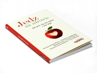 Jedz na zdrowie Jak jeść, by się najeść i nie utyć