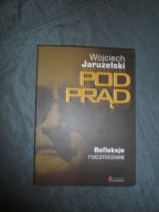 Wojciech Jaruzelski - Pod prąd Refleksje rocznicowe