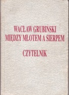 Między młotem a sierpem Wacław Grubiński