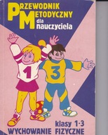 Przewodnik metodyczny dla nauczyciela, wychowanie fizyczne klasy 1-3