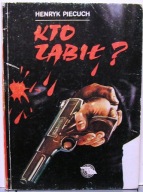 Kto ZABIŁ?, Henryk PIECUCH [Biblioteka Sensacji BIS, Warszawa 1991]