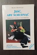 Jeść aby schudnąć. Tajemnice naszego pożywienia Michel Montignac