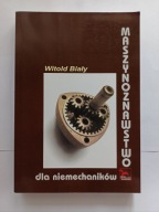 Maszynoznawstwo dla niemechaników Witold Biały