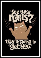 A2 ŚMIESZNY PLAKAT Z KOTEM KOT, HUMOR, SEE THESE NAILS? THEY'RE GOING ...