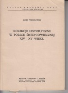 Kolekcje historyczne w Polsce średniowiecznej XIII-XIV wieku