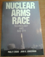 Nuclear Arms Race: Technology and Society Paul. P. Craig John A. Jungerman