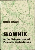 Słownik nazw fizjograficznych Pomorza zachodniego - T. Białecki
